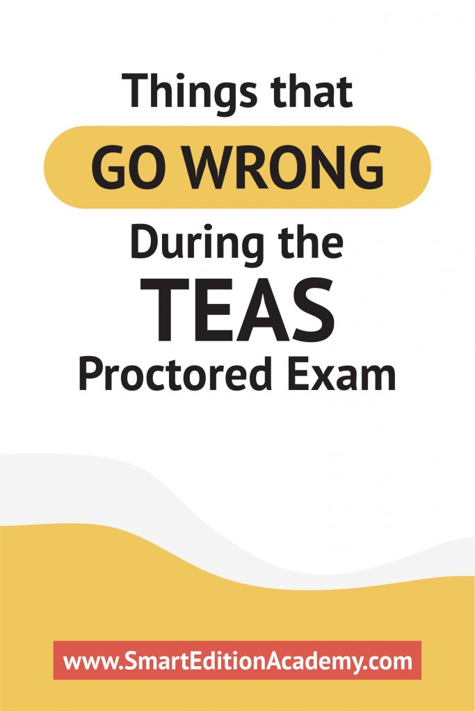 Things That Go Wrong During the TEAS Proctored Exam